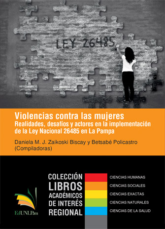 Violencias contra las mujeres. Realidades, desafíos y actores en la implementación de la Ley Nacional 26485 en La Pampa