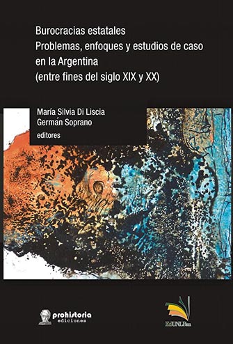 Burocracias estatales. Problemas, enfoques y estudios de caso en la Argentina (entre fines del siglo XIX y XX) 